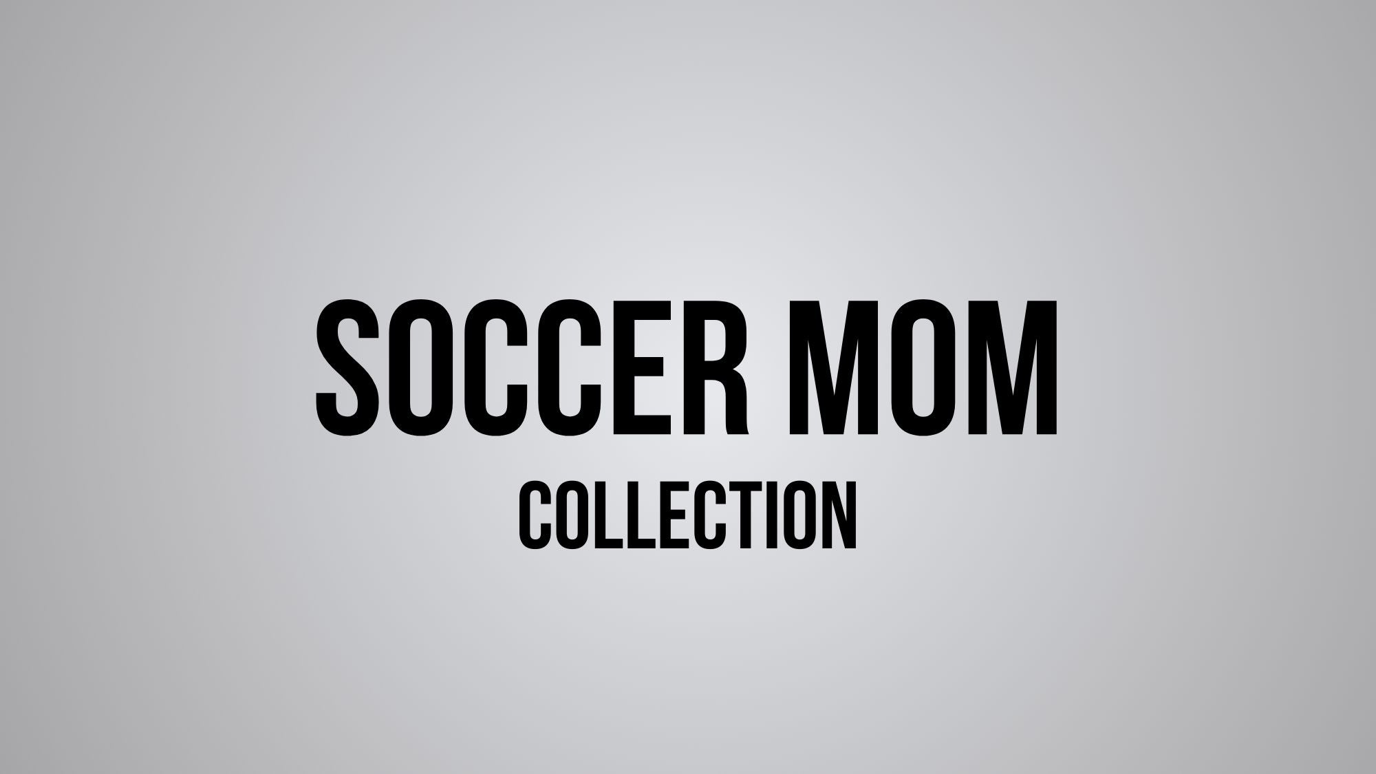 Soccer Mom Collection