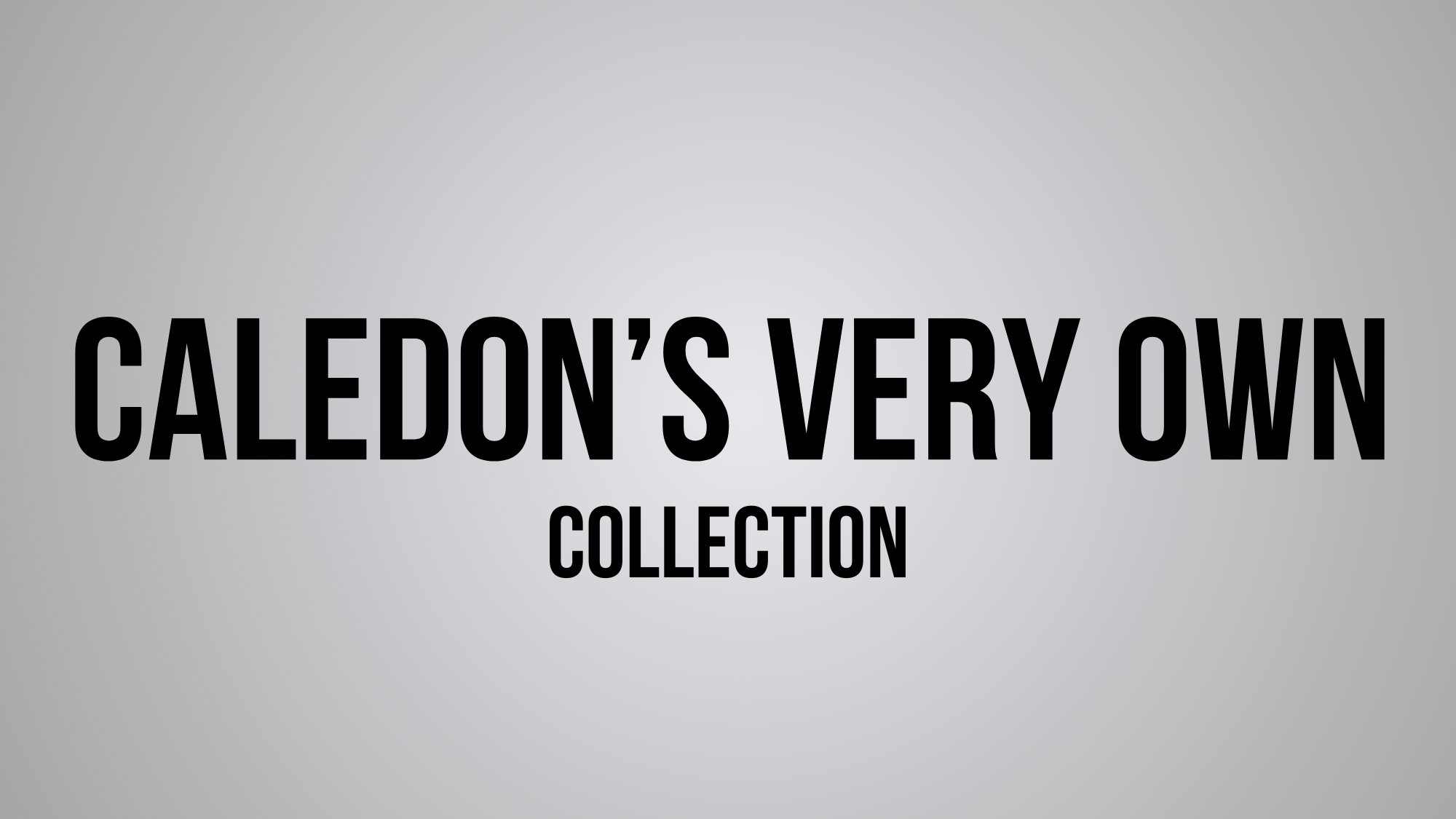 Caledon’s Very Own Collection